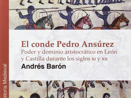 El Conde Pedro Ansurez: Poder Y Dominio Aristocrático En León Y Castilla En El Siglo Xii