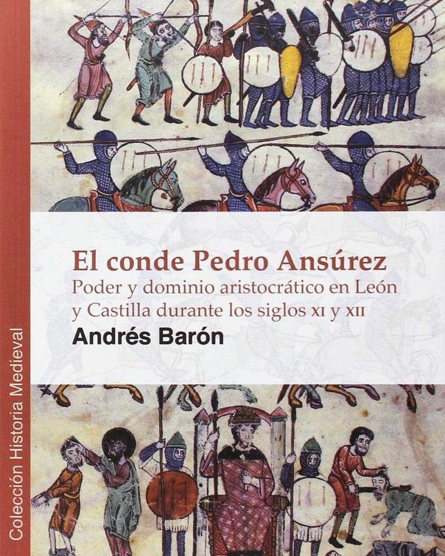 El Conde Pedro Ansurez: Poder Y Dominio Aristocrático En León Y Castilla En El Siglo Xii