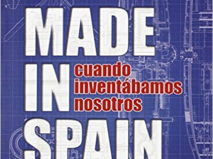 Made In Spain. Cuando Inventábamos Nosotros