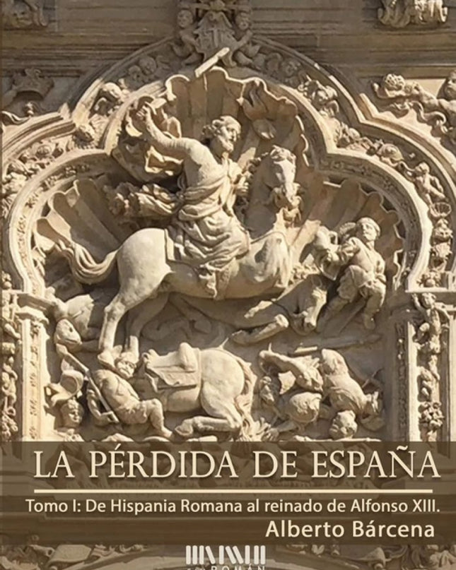 La Pérdida De España. De La Hispania Romana Al Reinado De Alfonso