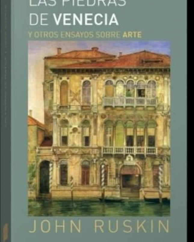 Las Piedras De Venecia Y Otros Ensayos Sobre Arte
