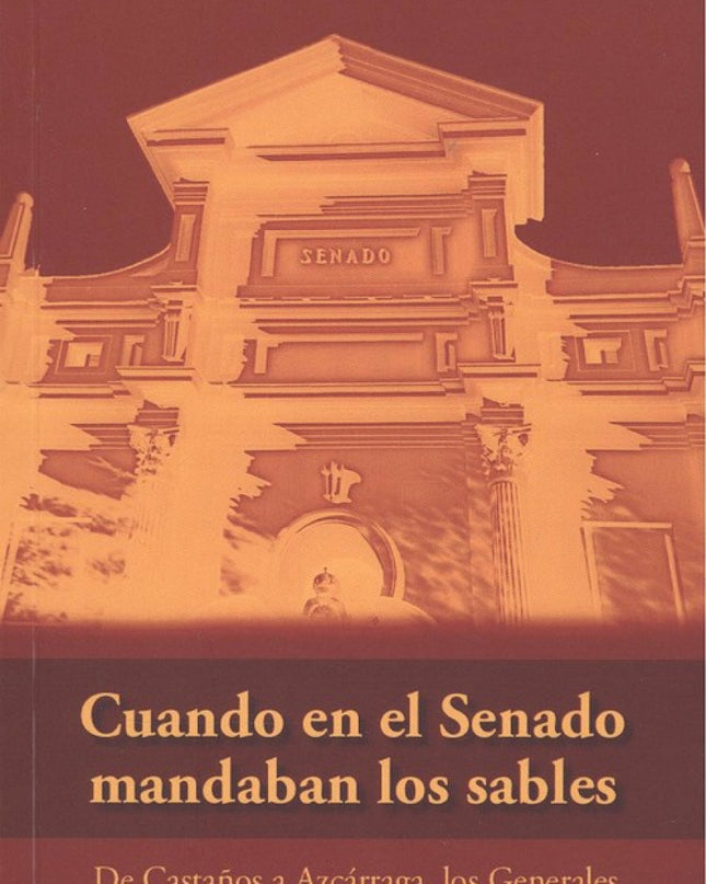 Cuando En El Senado Mandaban Los Sables