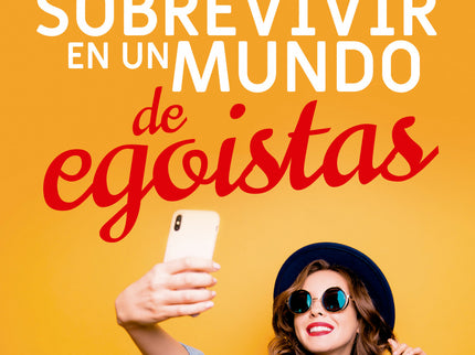 Cómo Sobrevivir En Un Mundo De Egoístas