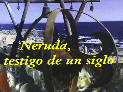 Neruda, Testigo De Un Siglo