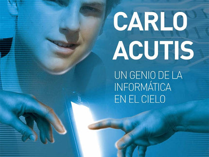 Carlo Acutis. Un Genio De La Informática En El Cielo