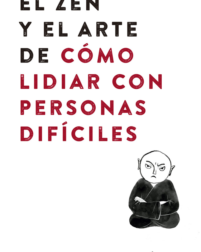 El Zen Y El Arte De Cómo Lidiar Con Personas Difíciles