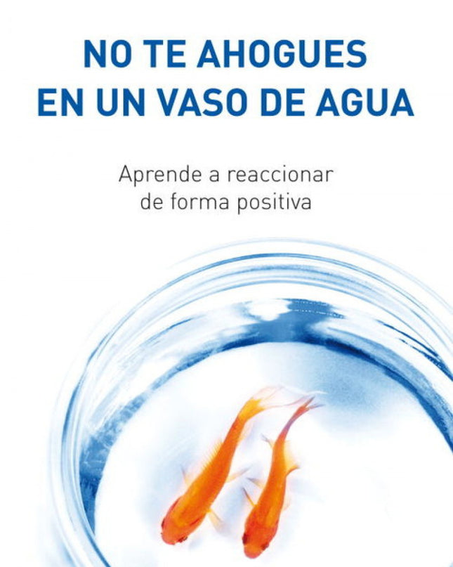 No Te Ahogues En Un Vaso De Agua
