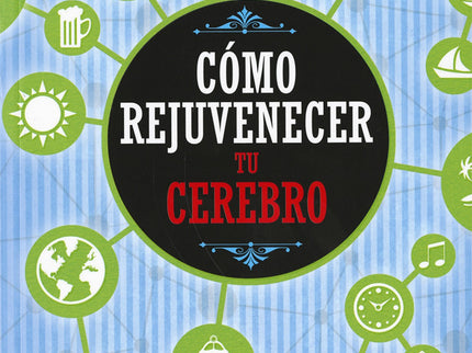 Cómo Rejuvenecer Tu Cerebro
