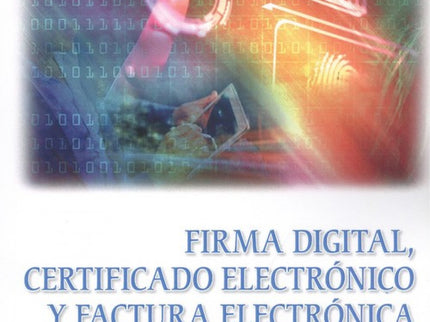 Firma Digital, Certificado Electrónico Y Factura Electrónica