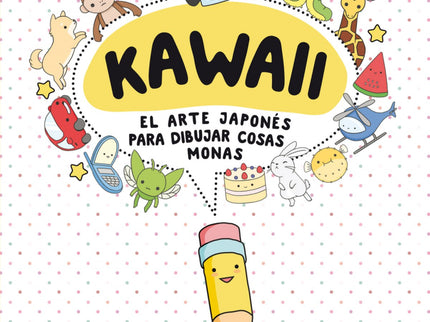 Kawaii. El Arte Japones Para Dibujar Cosas Monas