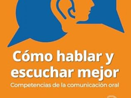 Cómo Hablar Y Escuchar Mejor: Competencias De La Comunicación Oral