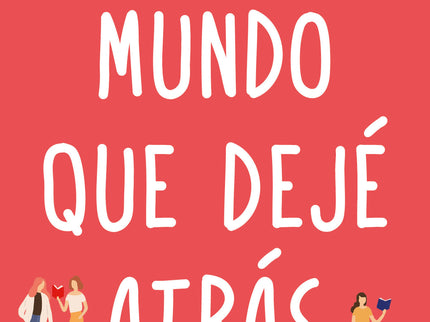 El Mundo Que Dejé Atrás