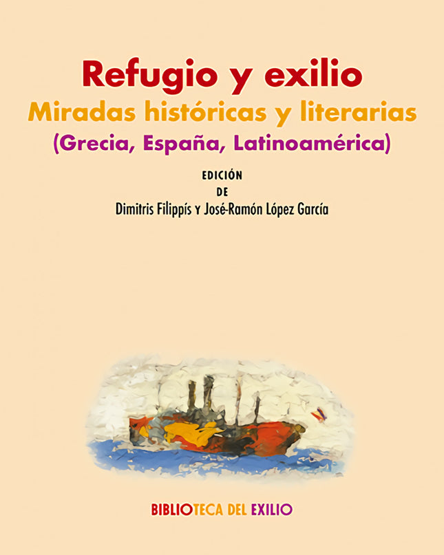 Refugio Y Exilio: Miradas Históricas Y Literarias (grecia, España, Latinoamérica)