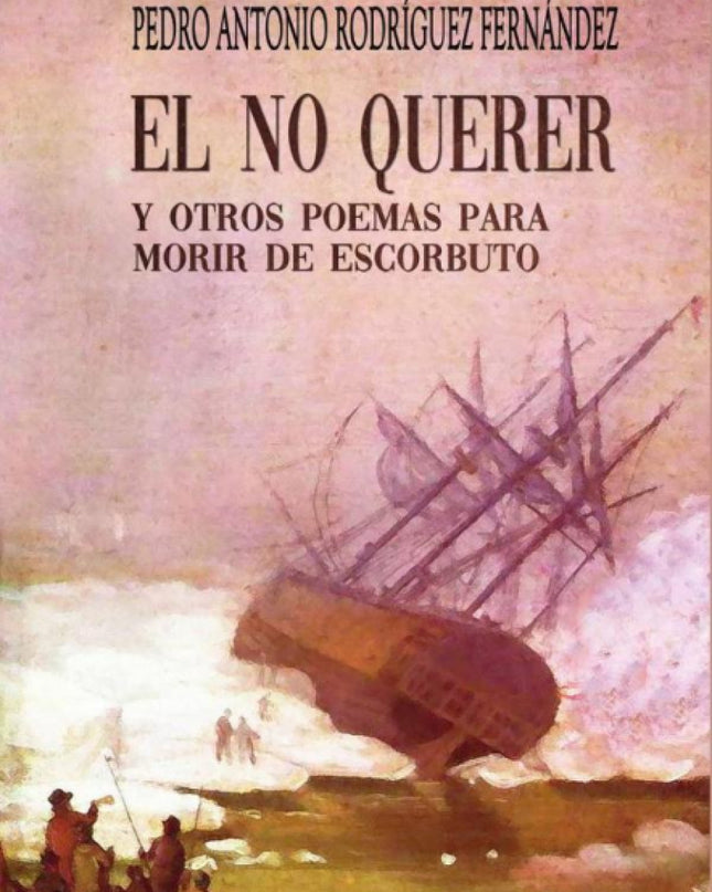 El No Querer Y Otros Poemas Para No Morir De Escorbuto