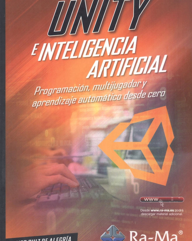 Unity E Inteligencia Artificial. Programación, Multijugador Y Aprendizaje Automático Desde Cero