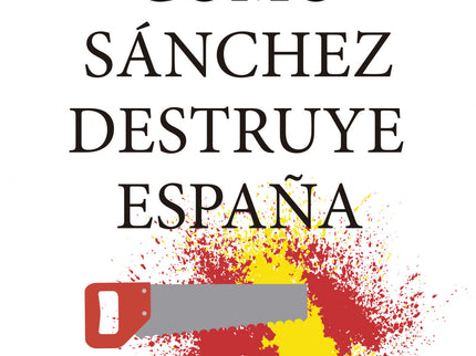 Cómo Sánchez Destruye España