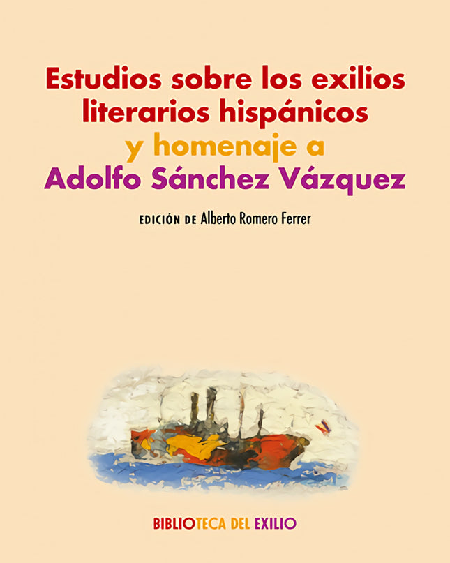 Estudios Sobre Los Exilios Literarios Hispánicos Y Homenaje A Adolfo Sánchez Vázquez