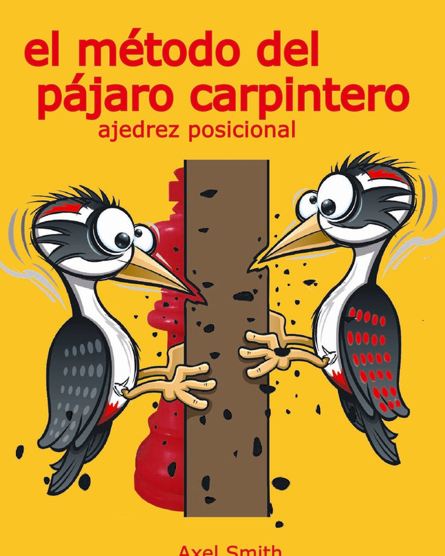 El Método Del Pájaro Carpintero: Ajedrez Posicional