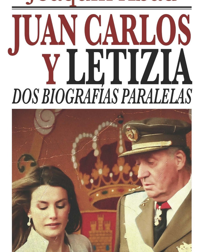 Juan Carlos Y Letizia: Dos Biografías Paralelas